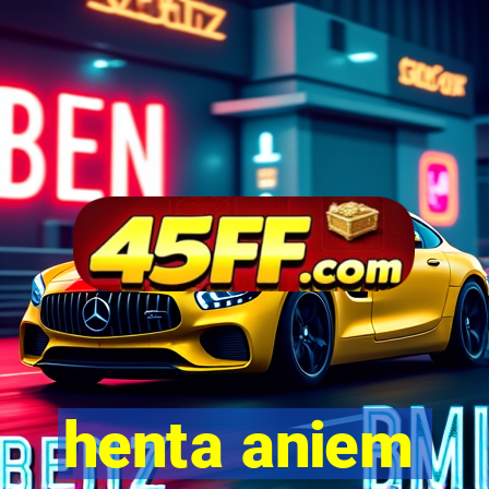 henta aniem